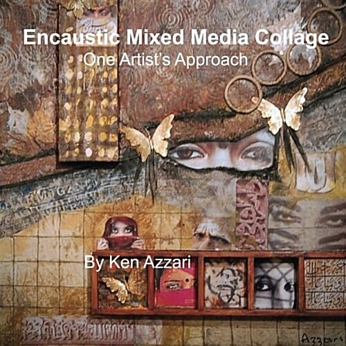 Encaustic Mixed Media Collage: One Artists Approach (Paperback)