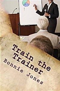 Train the Trainer: For the Subject Matter Expert (Paperback)