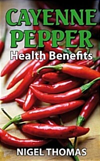 Cayenne Pepper Health Benefits (Paperback)