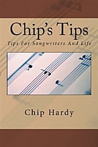 Chips Tips: Tips for Songwriters and Life (Paperback)