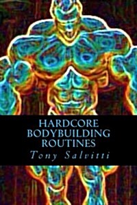 Hardcore Bodybuilding Routines (Paperback)