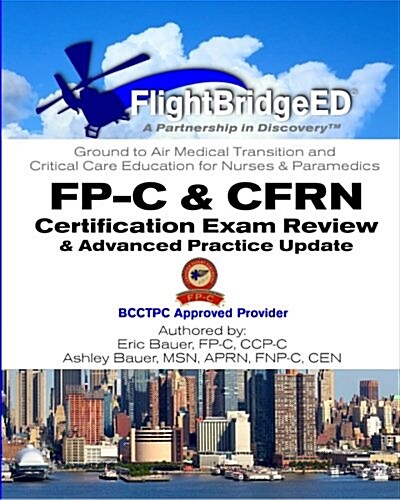 Flightbridgeed, LLC - FP-C/Cfrn Certification Review & Advanced Practice Update: FP-C, CCP-C, Cfrn, Ccrn, Cen, Ctrn Advanced Certification Review Stud (Paperback)