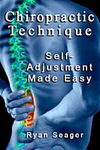 Chiropractic Technique: Self Adjustment Made Easy (Paperback)