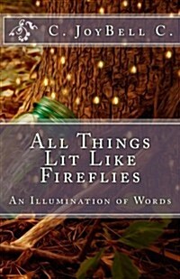 All Things Lit Like Fireflies: An Illumination of Words (Paperback)