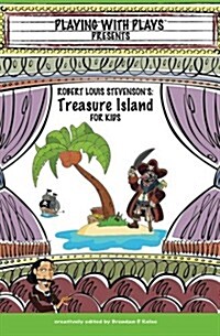 Robert Louis Stevensons Treasure Island for Kids: 3 Short Melodramatic Plays for 3 Group Sizes (Paperback)