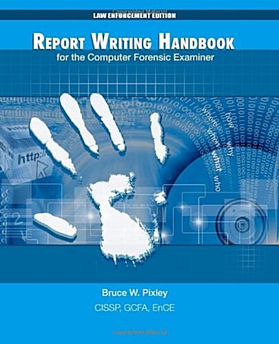 Report Writing Handbook for the Computer Forensic Examiner: Law Enforcement Edition (Paperback)