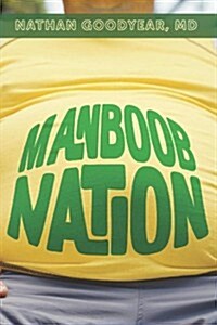 Manboob Nation: An Integrative Medical Model to Low Testosterone (Paperback)