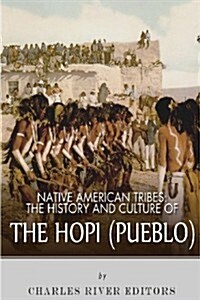 Native American Tribes: The History and Culture of the Hopi (Pueblo) (Paperback)