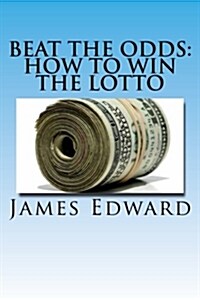 Beat the Odds: How to Win the Lotto (Paperback)
