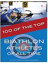 100 of the Top Biathlon Athletes of All Time (Paperback)