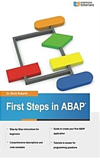 First Steps in ABAP: Your Beginners Guide to SAP ABAP (Paperback)