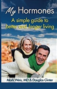 My Hormones: A simple guide to better and longer living (Paperback)