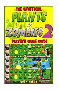 The Unofficial Plants Vs Zombies 2 Players Game Guide (Paperback)