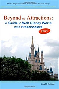 Beyond the Attractions: A Guide to Walt Disney World with Preschoolers (2014) (Paperback)