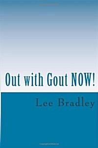 Out with Gout Now!: Lifestyle, Menus, Nutrition and Purine Data (Paperback)