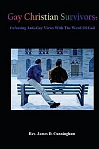 Gay Christian Survivors: Defeating Anti-Gay Views with the Word of God (Paperback)