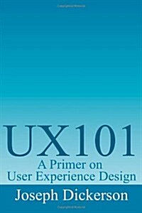 Ux101: A Primer on User Experience Design (Paperback)