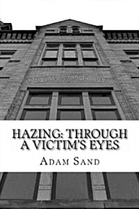 Hazing: Through a Victims Eyes (Paperback)