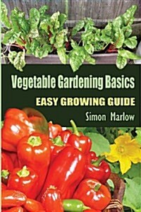 Vegetable Gardening Basics: Easy Growing Guide (Paperback)