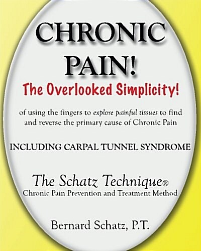 Chronic Pain!: The Overlooked Simplicity of using the fingers to explore painful tissues to find and reverse the primary cause of Chr (Paperback)