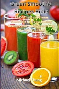 Green Smoothie Recipes Bible: 39 of the Best Green Smoothie Recipes, Juicing Rec (Paperback)