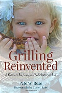 Grilling Reinvented: A Return to Fun, Family, and Safe Nutritious Food (Paperback)