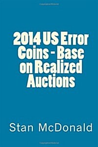 2014 Us Error Coins - Base on Realized Auctions (Paperback)