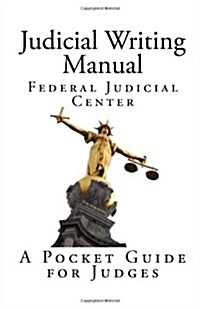 Judicial Writing Manual: A Pocket Guide for Judges (Paperback)