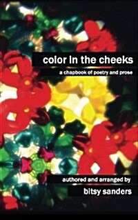 Color in the Cheeks: A Chapbook of Poetry and Prose (Paperback)