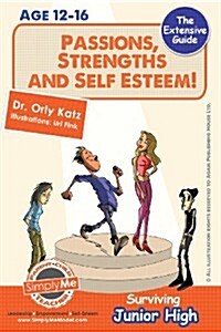 Passions, Strengths & Self Esteem! Surviving Junior High: A Self Help Guide for Teens, Parents & Teachers (Paperback)