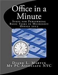 Office in a Minute: Steps for Performing Basic Tasks in Microsoft Office 2013 (Paperback)