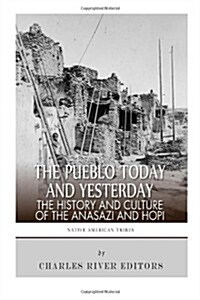 The Pueblo of Yesterday and Today: The History and Culture of the Anasazi and Hopi (Paperback)
