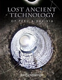 Lost Ancient Technology of Peru and Bolivia (Paperback)