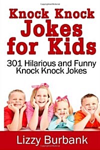 Knock Knock Jokes for Kids: 301 Hilarious and Funny Knock Knock Jokes (Paperback)