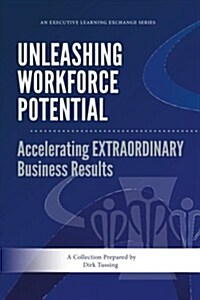 Unleashing Workforce Potential: Accelerating Extraordinary Business Results (Paperback)