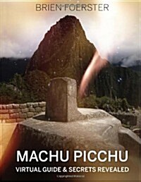 Machu Picchu: Virtual Guide and Secrets Revealed (Paperback)