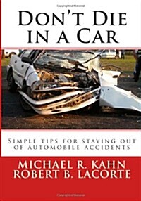 Dont Die in a Car: Simple Tips for Staying Out of Automobile Accidents (Paperback)