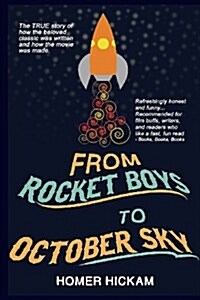 From Rocket Boys to October Sky: How the Classic Memoir Rocket Boys Was Written and the Hit Movie October Sky Was Made (Paperback)