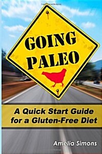 Going Paleo: A Quick Start Guide for a Gluten-Free Diet (Paperback)