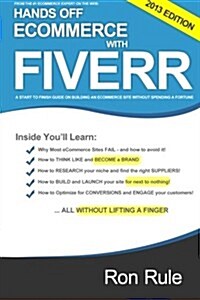 Hands Off eCommerce With Fiverr: A Start to Finish Guide on Building an eCommerce Site Without Spending a Fortune (Fortune Fiverr) (Paperback)