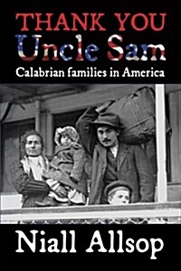 Thank You Uncle Sam: From Calabria to America: Family Stories of Emigration (Paperback)