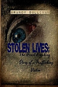 Stolen Lives: The Heart Breaking Story of a Trafficking Victim (Paperback)