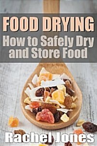 Food Drying: How to Safely Dry and Store Food (Paperback)