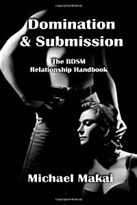 Domination & Submission: The BDSM Relationship Handbook (Paperback)
