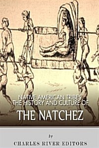 Native American Tribes: The History and Culture of the Natchez (Paperback)