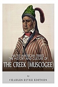 Native American Tribes: The History and Culture of the Creek (Muskogee) (Paperback)