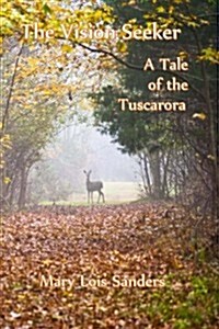 The Vision Seeker: A Tale of the Tuscarora (Paperback)