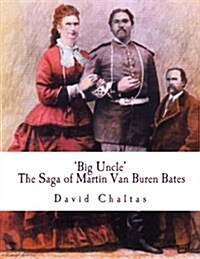 Big Uncle: The Saga of Martin Van Buren Bates (Paperback)