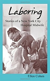 Laboring: Stories of a New York City Hospital Midwife (Paperback)