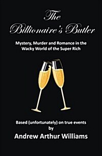 The Billionaires Butler: Mystery, Murder and Romance in the Wacky World of the Super Rich (Paperback)